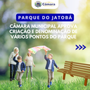 Câmara aprova criação e nomeação de diversos pontos do Parque do Jatobá