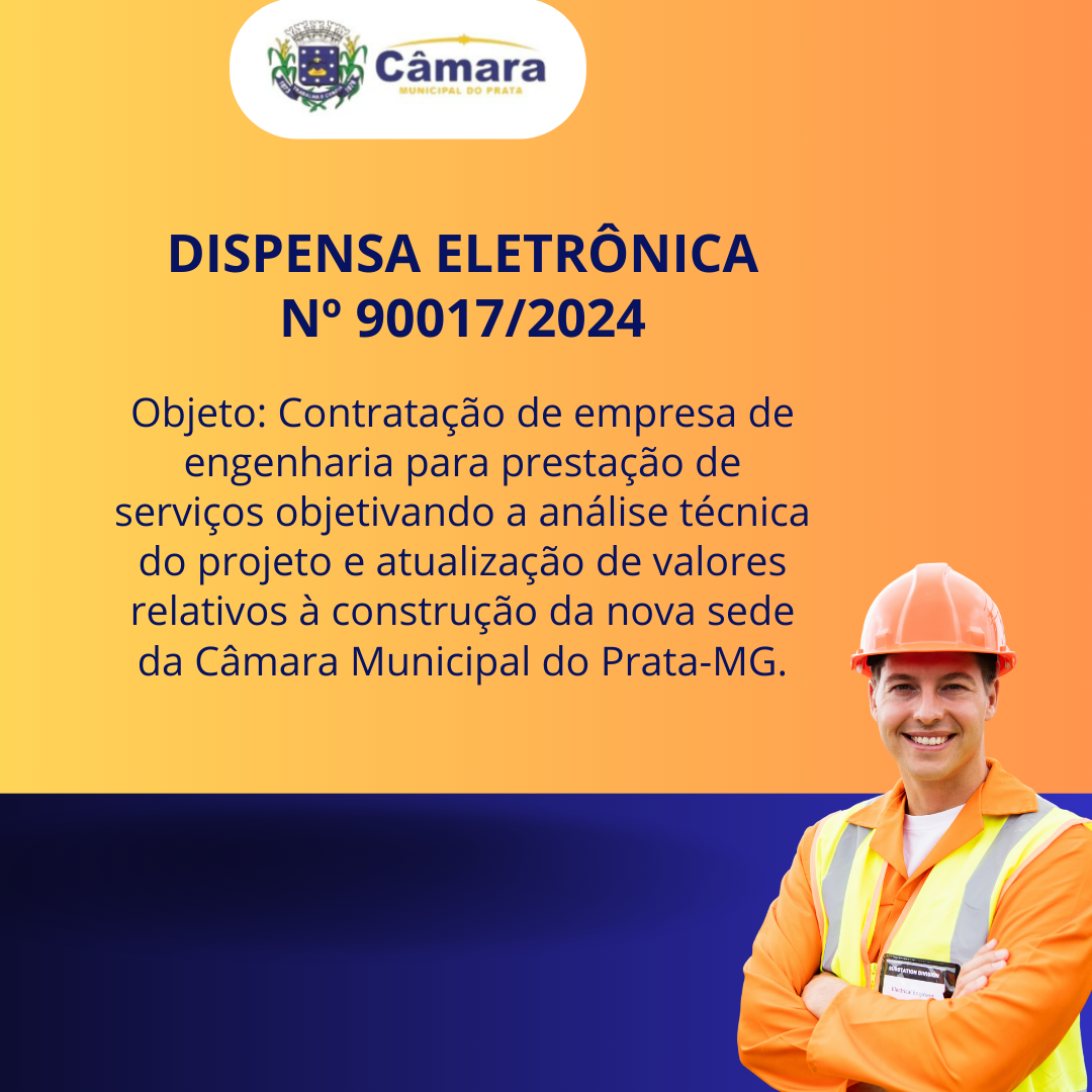 Dispensa de Licitação Eletrônica 90017/2024 - contratação de empresa de engenharia para prestação de serviços objetivando a análise técnica do projeto e atualização de valores relativos à construção da nova sede da Câmara Municipal do Prata-MG.