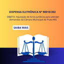 Dispensa de Licitação Eletrônica Nº 90010/2024 - aquisição de livros jurídicos para atender demandas da Câmara Municipal de Prata-MG.