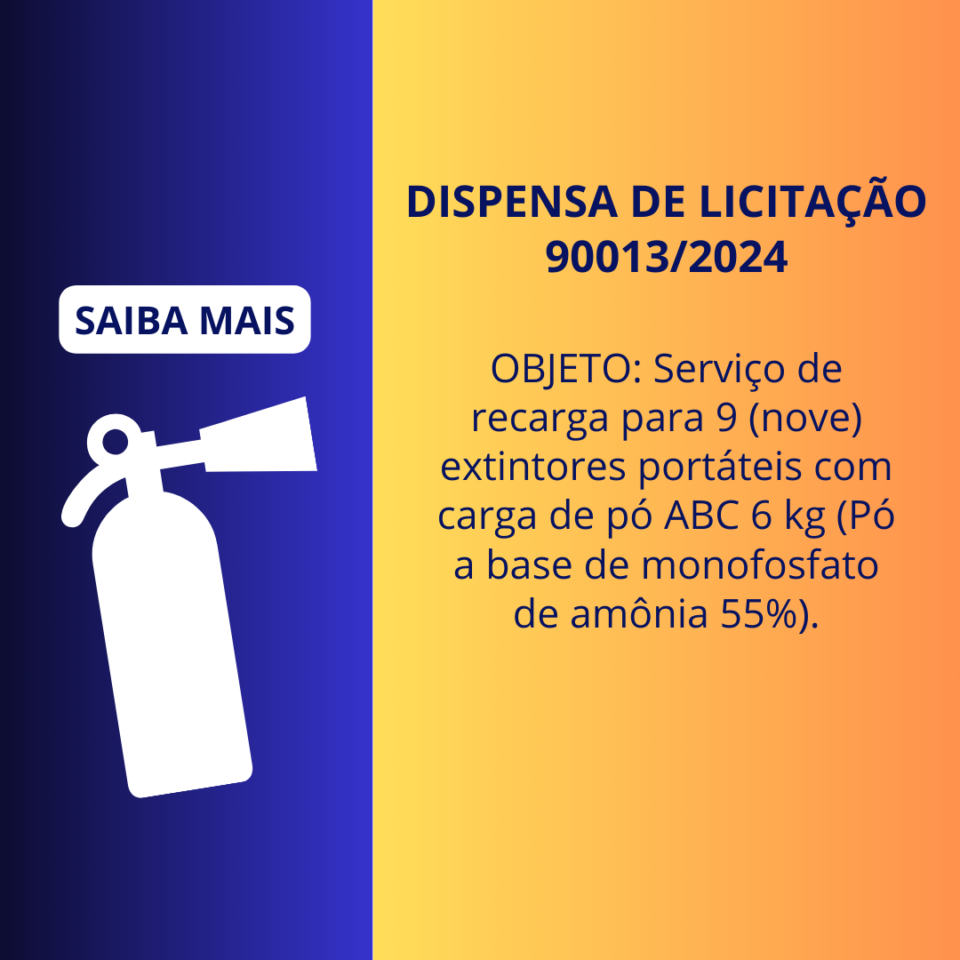 DISPENSA DE LICITAÇÃO N° 90013/2024 - Serviço de recarga para 9 (nove) extintores portáteis com carga de pó ABC 6 kg (Pó a base de monofosfato de amônia 55%).