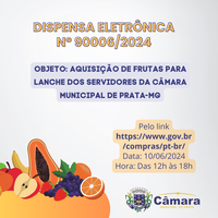  DISPENSA ELETRÔNICA Nº 90006/2024 - Aquisição de frutas para fornecimento de lanches para os servidores da Câmara Municipal do Prata.