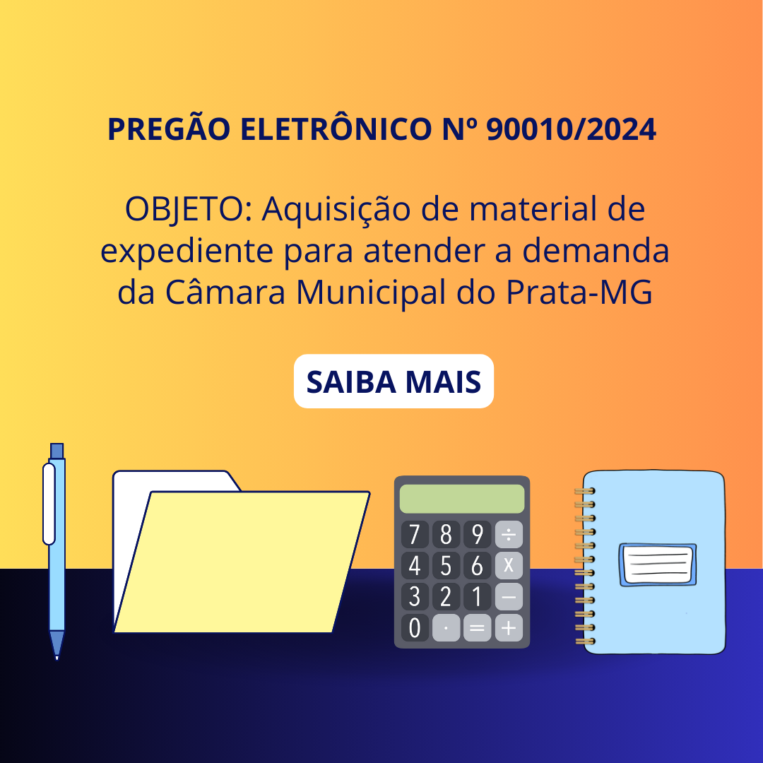 Pregão Eletrônico Nº 90010/2024 Aquisição de material de expediente para atender a demanda da Câmara Municipal do Prata-MG