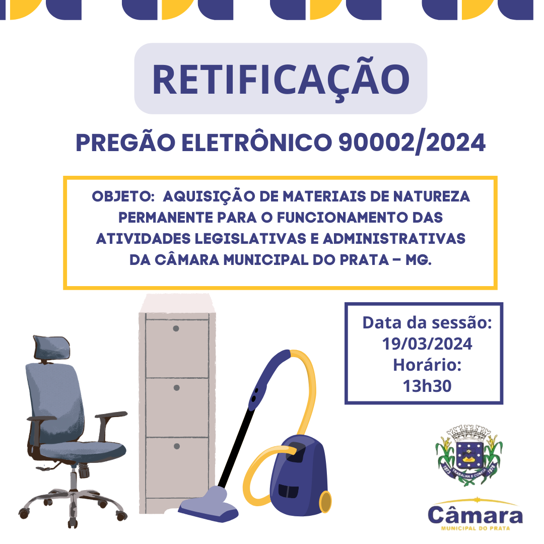 RETIFICAÇÃO - EDITAL PREGÃO ELETRÔNICO 9002/2024 - Aquisição de materiais de natureza permanente para o funcionamento das atividades legislativas e administrativas da Câmara Municipal do Prata – MG 