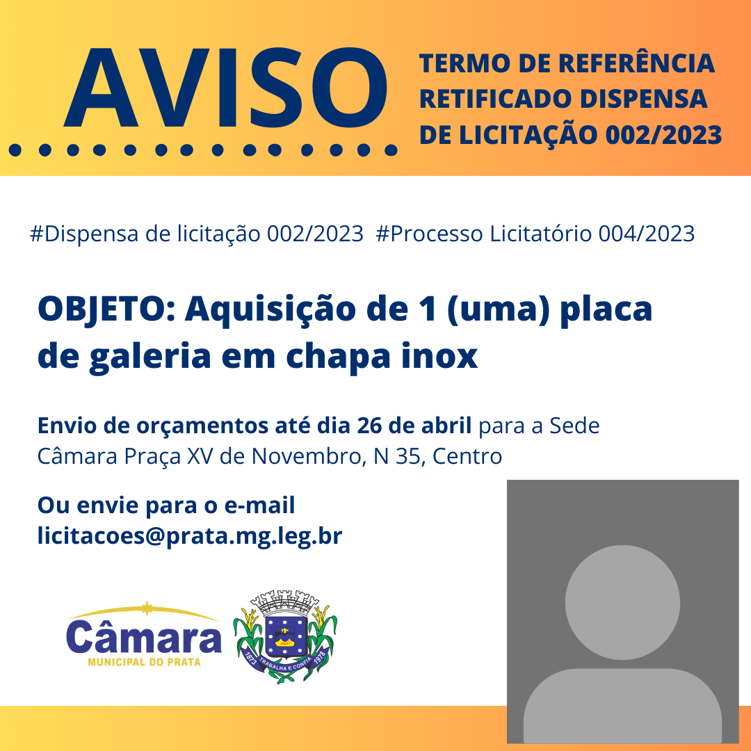 TERMO DE REFERÊNCIA RETIFICADO - DISPENSA DE LICITAÇÃO 002/2023 - AQUISIIÇÃO DE PLACA DE GALERIA EM CHAPA INOX